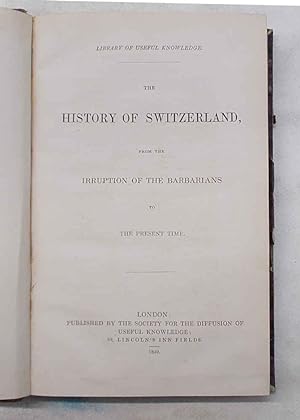 The History of Switzerland from the irruption of the barbarians to the present time.