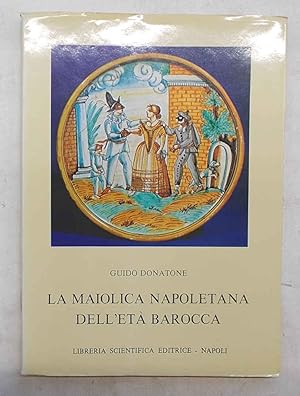 Bild des Verkufers fr La maiolica napoletana dell'et barocca. zum Verkauf von S.B. Il Piacere e il Dovere