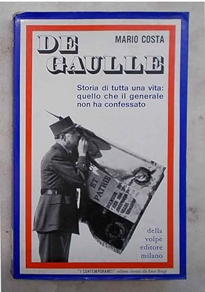 Bild des Verkufers fr De Gaulle. Storia di tutta una vita: quello che il generale non ha confessato. zum Verkauf von S.B. Il Piacere e il Dovere