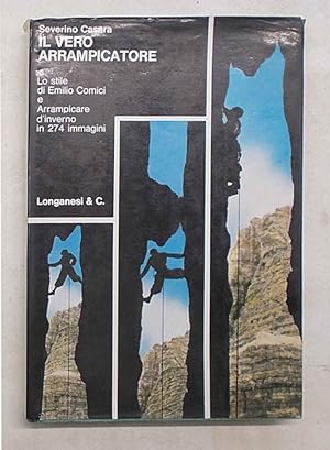 Imagen del vendedor de Il vero arrampicatore. Lo stile di Emilio Comici e Arrampicare d'inverno in 274 immagini. a la venta por S.B. Il Piacere e il Dovere