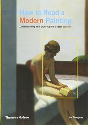 Imagen del vendedor de How to Read a Modern Painting: Understanding and Enjoying the Modern Masters a la venta por WeBuyBooks