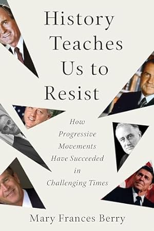 Bild des Verkufers fr History Teaches Us to Resist: How Progressive Movements Have Succeeded in Challenging Times zum Verkauf von WeBuyBooks