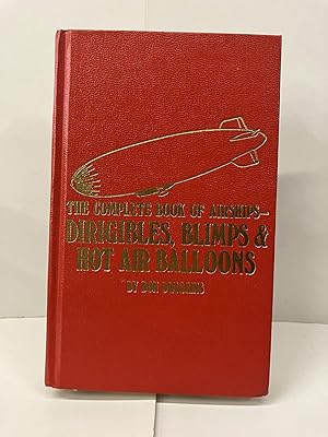 The Complete Book of Airships - Dirigibles, Blimps & Hot Air Balloons