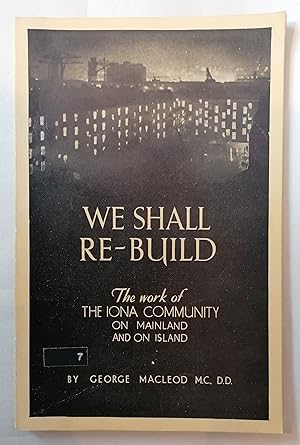 We Shall Re-Build: The Work of the Iona Community on Mainland and on Island