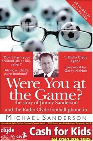 Immagine del venditore per Were You at the Game?: The Story of Jimmy Sanderson and the Radio Clyde Football Phone-in venduto da WeBuyBooks