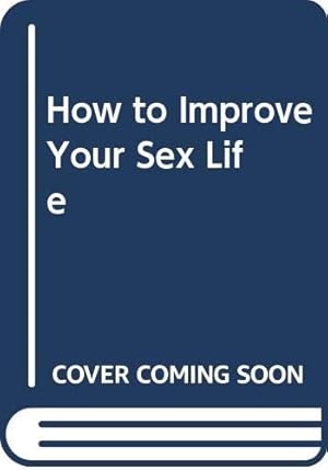 Seller image for How to Improve Your Sex Life for sale by WeBuyBooks