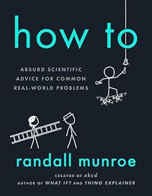 Bild des Verkufers fr How to: Absurd Scientific Advice for Common Real-World Problems zum Verkauf von WeBuyBooks