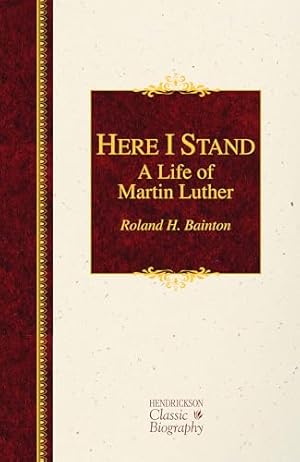 Bild des Verkufers fr Here I Stand: A Life of Martin Luther (Hendrickson Classic Biographies) zum Verkauf von WeBuyBooks