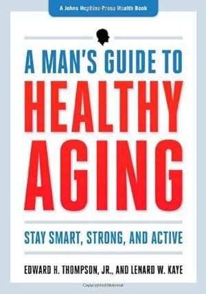 Image du vendeur pour A Man`s Guide to Healthy Aging    Stay Smart, Strong, and Active (A Johns Hopkins Press Health Book) mis en vente par WeBuyBooks