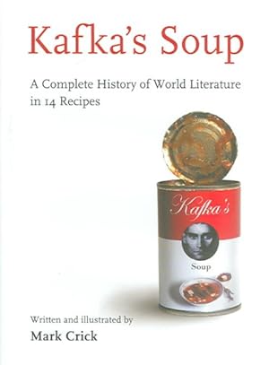 Seller image for Kafka's Soup : A Complete History of World Literature in 14 Recipes for sale by GreatBookPrices