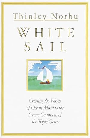 Bild des Verkufers fr White Sail: Crossing the Waves of Ocean Mind to the Serene Continent of the Triple Gems zum Verkauf von WeBuyBooks