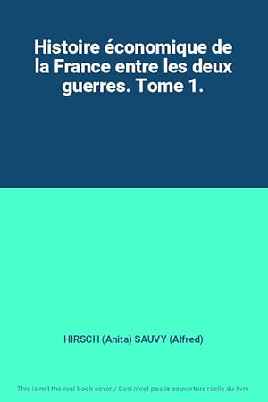 Bild des Verkufers fr Histoire conomique de la France entre les deux guerres. Tome 1. zum Verkauf von Ammareal