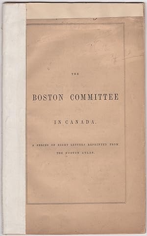 Bild des Verkufers fr The Boston Committee in Canada. A Series of Eight Letters Reprinted from the Boston Atlas zum Verkauf von Kaaterskill Books, ABAA/ILAB