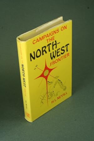 Bild des Verkufers fr Campaigns on the North-West Frontier. By Captain H. L. Nevill, D.S.O. Royal Field Artillery zum Verkauf von Steven Wolfe Books