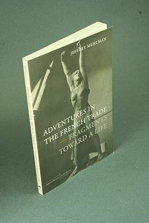 Seller image for Adventures in the French trade: fragments toward a life - SOME MARKINGS. for sale by Steven Wolfe Books