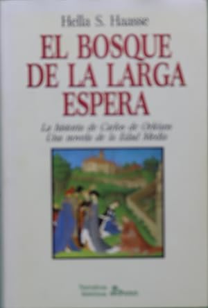 Imagen del vendedor de El bosque de la larga espera la historia de Carlos de Orlans : una novela de la edad media a la venta por Librera Alonso Quijano