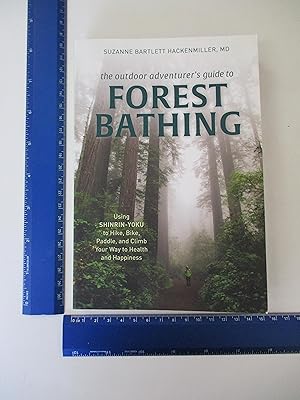 Imagen del vendedor de The Outdoor Adventurer's Guide to Forest Bathing: Using Shinrin-Yoku to Hike, Bike, Paddle, and Climb Your Way to Health and Happiness a la venta por Coas Books