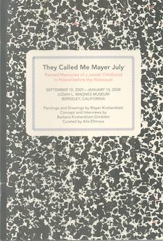 Seller image for They Called Me Mayer July: Painted Memories of a Jewish Childhood in Poland before the Holocaust. (Exhibition at the Judah L. Magnes Museum, Berkeley, CA., 10 September 2007 - 13 January 2008). for sale by Wittenborn Art Books