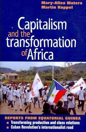 Immagine del venditore per Capitalism and the Transformation of Africa : Reports from Equatorial Guinea : Transforming Production and Class Relations / the Cuban Revolution's Internationalist Road venduto da GreatBookPrices