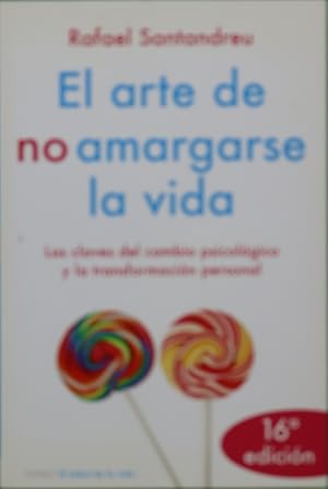 Imagen del vendedor de El arte de no amargarse la vida las claves del cambio psicolgico y la transformacin personal a la venta por Librera Alonso Quijano