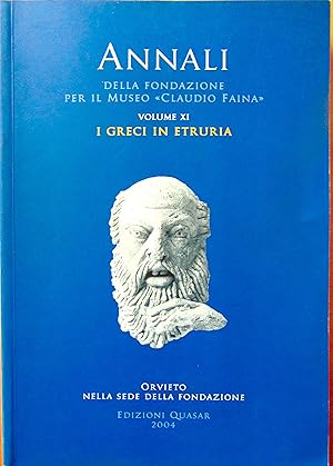 Annali della Fondazione per il Museo «Claudio Faina». I greci in Etruria. Atti dell'11° convegno ...