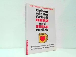 Image du vendeur pour Geben wir der Arbeit Herz und Seele zurck. Betrachtungen zur Sinnfrage der Arbeit und zur Strkung des Selbstwertgefhls. Geschichten, Erzhlungen und inspirierende Gedanken von Ken Blanchard, Gloria Steinem, Nelson Mandela, Anita Roddick, Mary Kay Ash, Art Buchwald, Harvey MacKay, Mutter Theresa und vielen anderen. mis en vente par Antiquariat Kirchheim