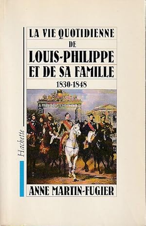 Seller image for La vie quotidienne de Louis-Philippe et de sa famille 1830-1848, for sale by L'Odeur du Book