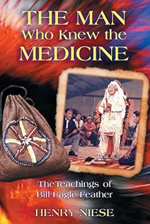Seller image for The Man Who Knew the Medicine: The Teachings of Bill Eagle Feather for sale by WeBuyBooks 2
