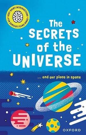 Imagen del vendedor de Very Short Introductions for Curious Young Minds: The Secrets of the Universe (Children's Very Short Introductions) a la venta por WeBuyBooks