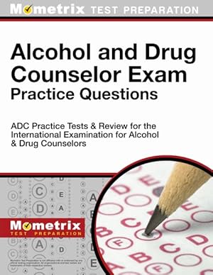 Imagen del vendedor de Alcohol and Drug Counselor Exam Practice Questions : Adc Practice Tests and Review for the International Examination for Alcohol and Drug Counselors a la venta por GreatBookPrices