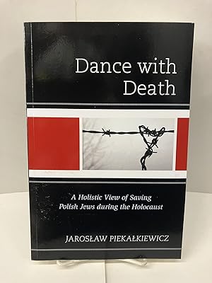 Dance with Death: A Holistic View of Saving Polish Jews During the Holocaust