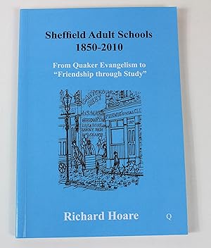 Sheffield Adult Schools 1850 -2010: From Quaker Evangelism to "Friendship Through Study"