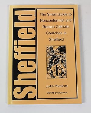 The Small Guide to Nonconformist and Roman Catholic Churches in Sheffield.