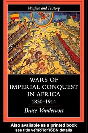 Bild des Verkufers fr Wars Of Imperial Conquest In Africa, 1830-1914 (Warfare and History) zum Verkauf von WeBuyBooks