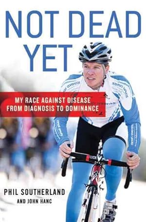 Seller image for Not Dead Yet : My Race Against Disease: From Diagnosis to Dominance for sale by GreatBookPrices