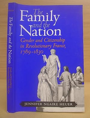 The Family And The Nation - Gender And Citizenship In Revolutionary France, 1789 - 1830