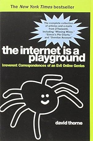Bild des Verkufers fr The Internet is a Playground: Irreverent Correspondences of an Evil Online Genius zum Verkauf von WeBuyBooks