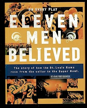 Image du vendeur pour On Every Play Eleven Men Believed : The Story of How the St. Louis Rams Rose from the Cellar to the Super Bowl mis en vente par Granada Bookstore,            IOBA
