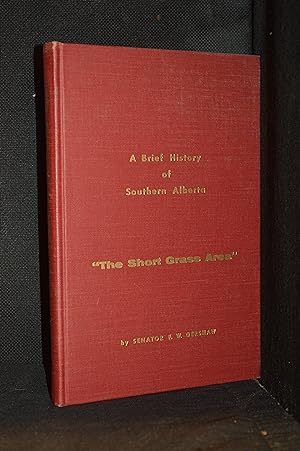 Imagen del vendedor de A Brief History of Southern Alberta; "The Short Grass Area" a la venta por Burton Lysecki Books, ABAC/ILAB