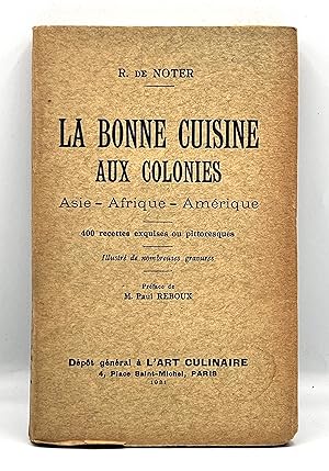 LA BONNE CUISINE AUX COLONIES Asie - Afrique - Amérique