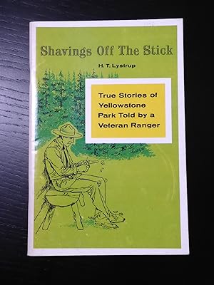 Seller image for Shavings Off The Stick: True Stories of Yellowstone Park Told by a Veteran Ranger for sale by Bradley Ross Books
