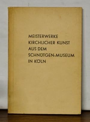 Meisterwerke Kirchlicher Kunst aus dem Schnütgen-Museum in Köln