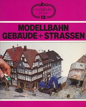 Bild des Verkufers fr Modellbahn, Gebude + Strassen : Drfer und Stdte als Thema fr Dioramen und Anlagen (Alba Modellbahn Praxis, 12). zum Verkauf von Antiquariat Bernhardt