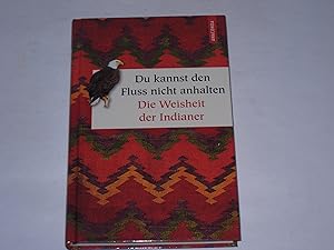 Du kannst den Fluss nicht anhalten. Weisheiten der Indianer (Geschenkbuch Weisheit, Band 42)