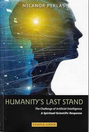 Bild des Verkufers fr Humanitys Last Stand : The Challenge of Artificial Intelligence - A Spiritual-Scientific Response zum Verkauf von Versandantiquariat Sylvia Laue