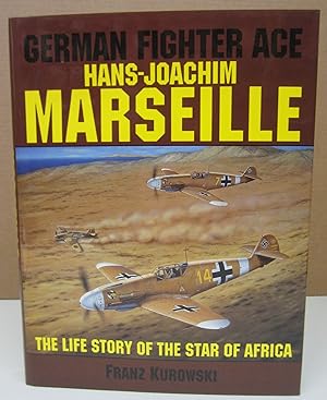 German Fighter Ace Hans-Joachim Marseille: the Life Story of the Star of Africa