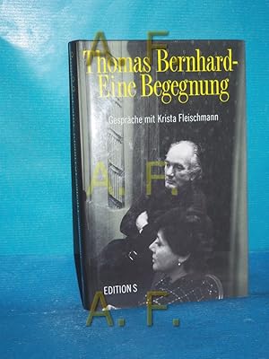 Image du vendeur pour Thomas Bernhard - eine Begegnung : Gesprche mit Krista Fleischmann mis en vente par Antiquarische Fundgrube e.U.