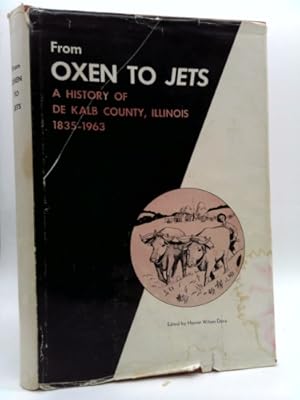 Image du vendeur pour From Oxen to Jets: A History of DeKalb County, Illinois 1835 - 1963 mis en vente par ThriftBooksVintage