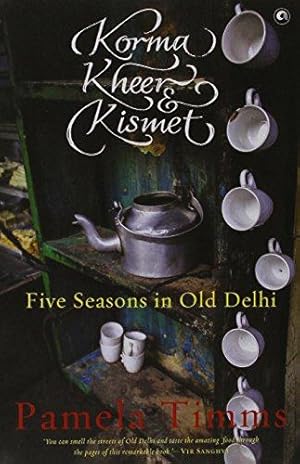 Bild des Verkufers fr Korma, Kheer & Kismet : Five Seasons in Old Delhi zum Verkauf von WeBuyBooks 2