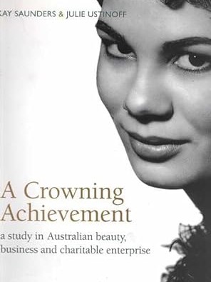 Bild des Verkufers fr A Crowning Achievement : A Study in Australian Beauty, Business and Charitable Enterprise zum Verkauf von Bob Vinnicombe